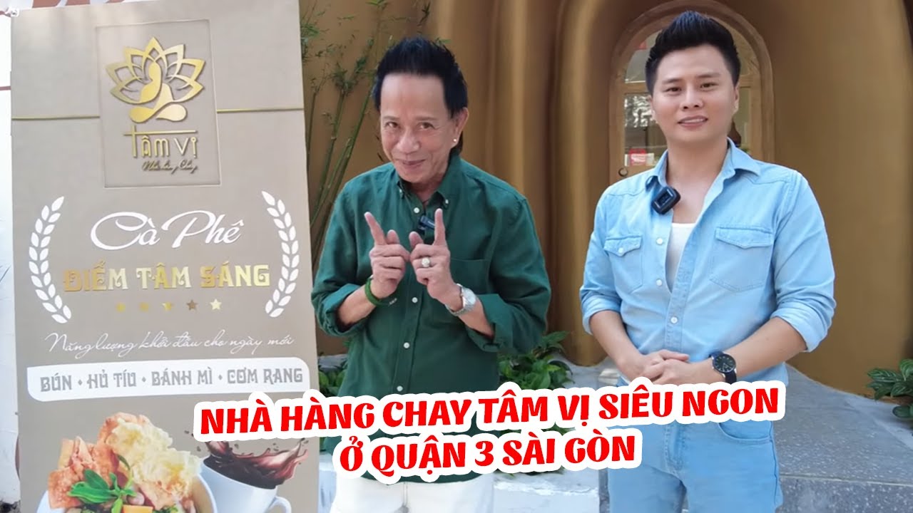 Danh Hài Bảo Chung, Minh Kiệt đến Nhà Hàng Chay Tâm Vị siêu ngon ở Quận 3 Sài Gòn