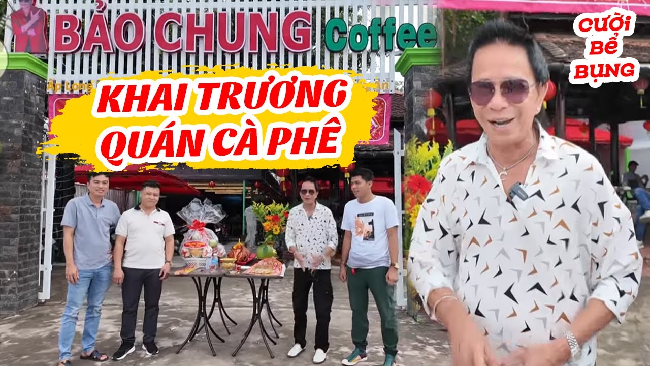 Danh Hài Bảo Chung Khai Trương Quán Cà Phê Cực Vui Cười Bể Bụng