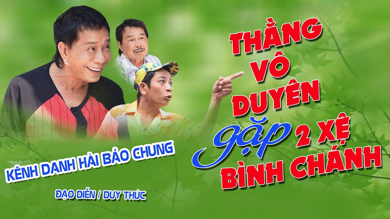 Cười Đủ Kiểu | Thằng Vô Duyên gặp Hai Xệ Bình Chánh Full HD | Hài Bảo Chung Mới Nhất 2023