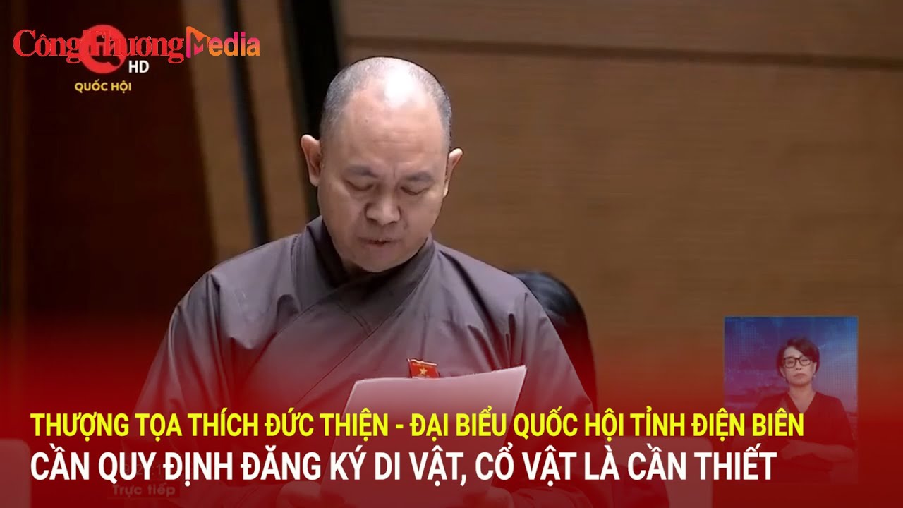 Thượng tọa Thích Đức Thiện – ĐBQH tỉnh Điện Biên: Cần quy định đăng ký di vật, cổ vật là cần thiết