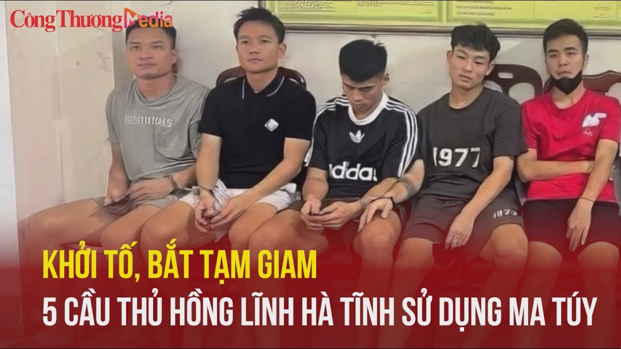 Khởi tố, bắt tạm giam 5 cầu thủ Hồng Lĩnh Hà Tĩnh sử dụng ma túy | BCT