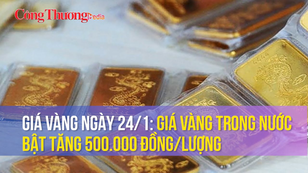 Giá vàng ngày 24/1: Giá vàng trong nước bật tăng 500.000 đồng/lượng