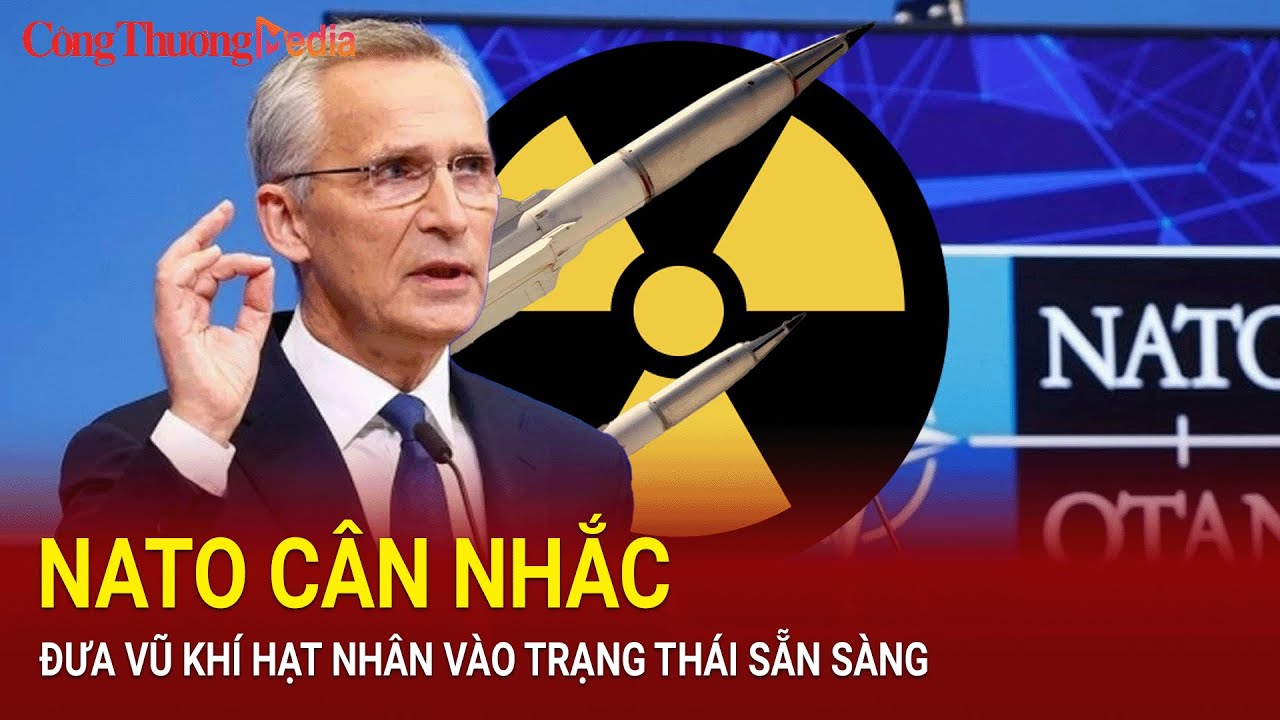 NATO cân nhắc đưa vũ khí hạt nhân vào trạng thái sẵn sàng | Báo Công Thương