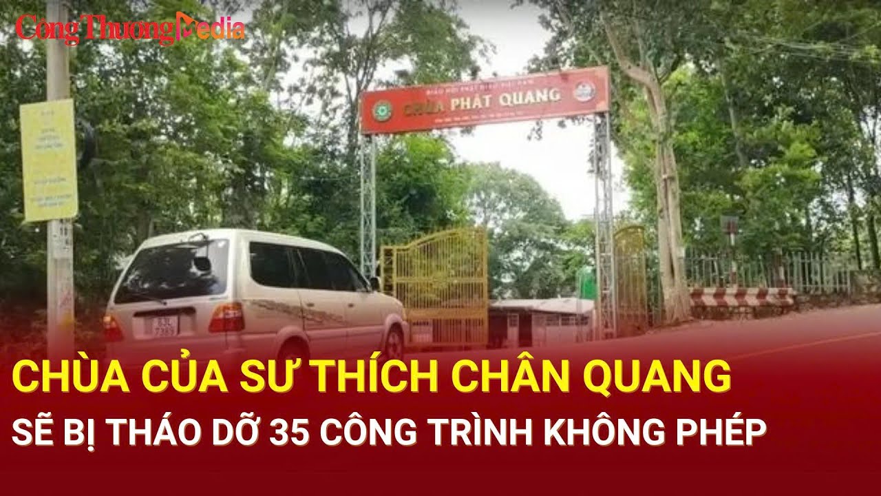 Chùa của sư Thích Chân Quang sẽ bị tháo dỡ 35 công trình không phép  | Báo Công Thương