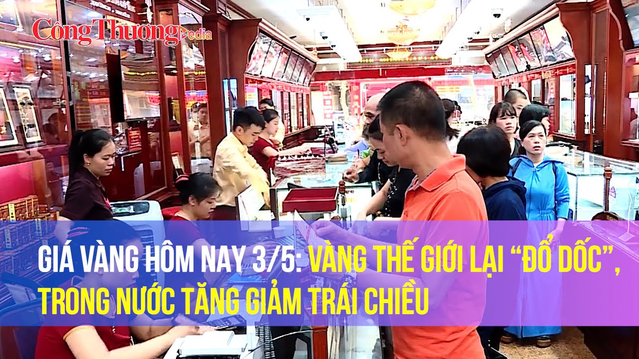 Giá vàng hôm nay 3/5: Vàng thế giới lại “đổ dốc”, trong nước tăng giảm trái chiều