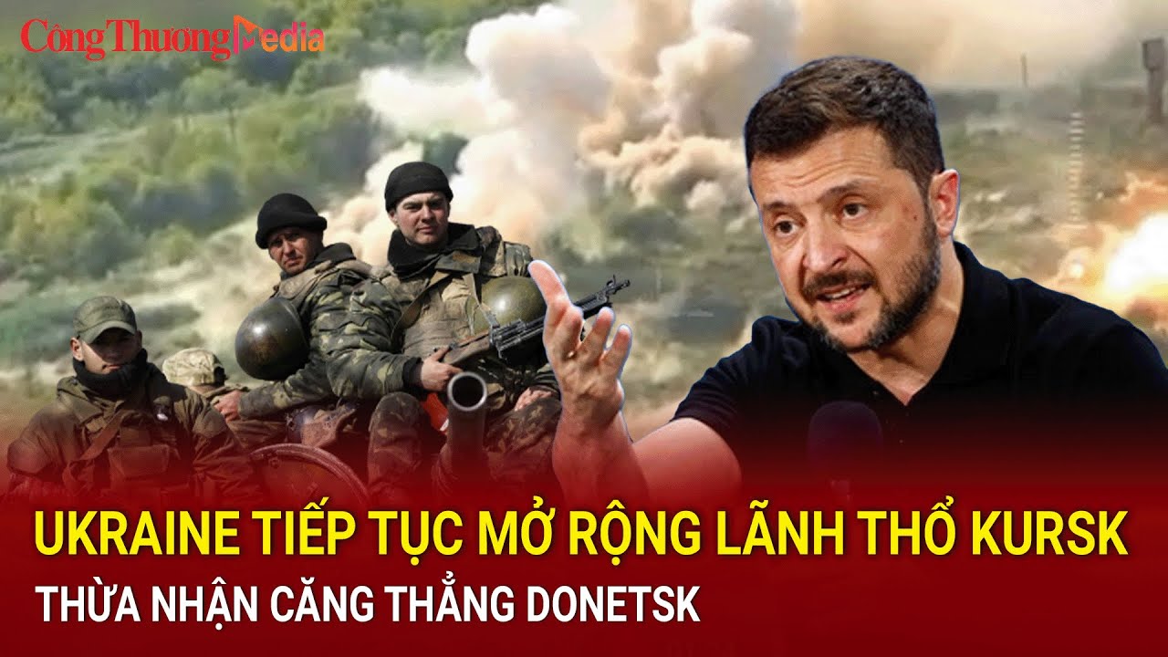 Ukraine tiếp tục mở rộng lãnh thổ Kursk, thừa nhận căng thẳng Donetsk | Báo Công Thương