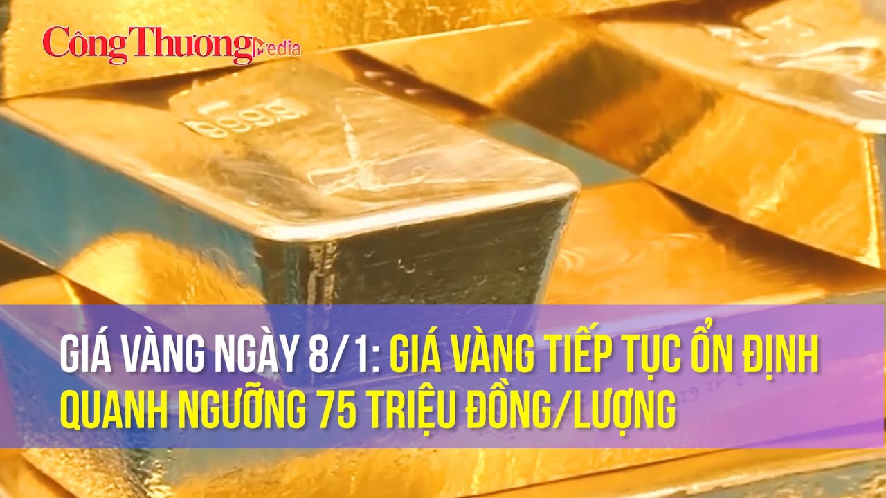 Giá vàng ngày 8/1: Giá vàng tiếp tục ổn định quanh ngưỡng 75 triệu đồng/lượng