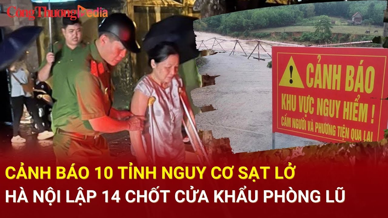 Điểm nóng 24h ngày 12/9: Cảnh báo 10 tỉnh nguy cơ sạt lở, Hà Nội lập 14 chốt cửa khẩu phòng lũ