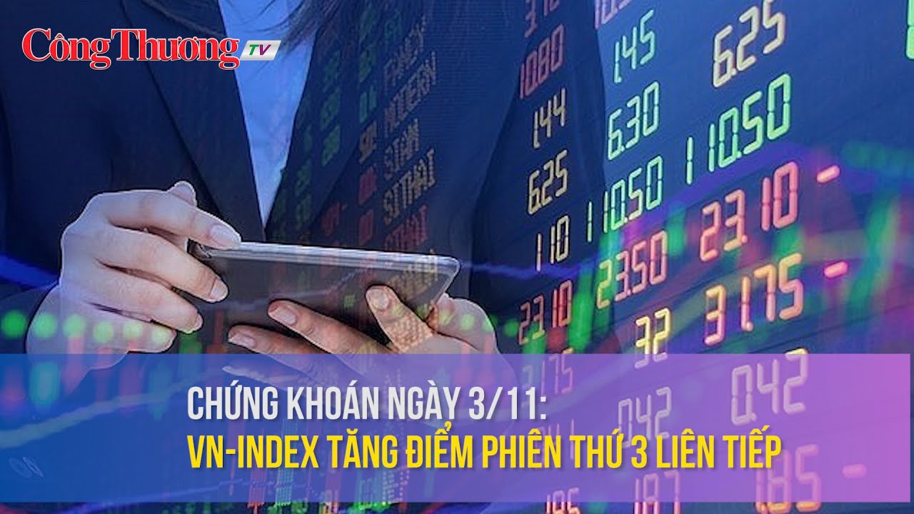 Chứng khoán ngày 3/11: VN-Index tăng điểm phiên thứ 3 liên tiếp