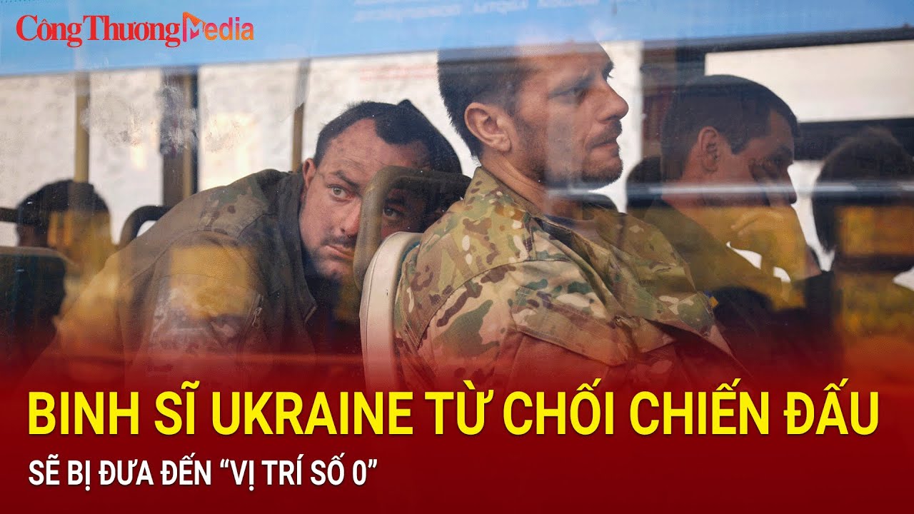 Binh sĩ Ukraine từ chối chiến đấu sẽ bị đưa đến “vị trí số 0” | Báo Công Thương