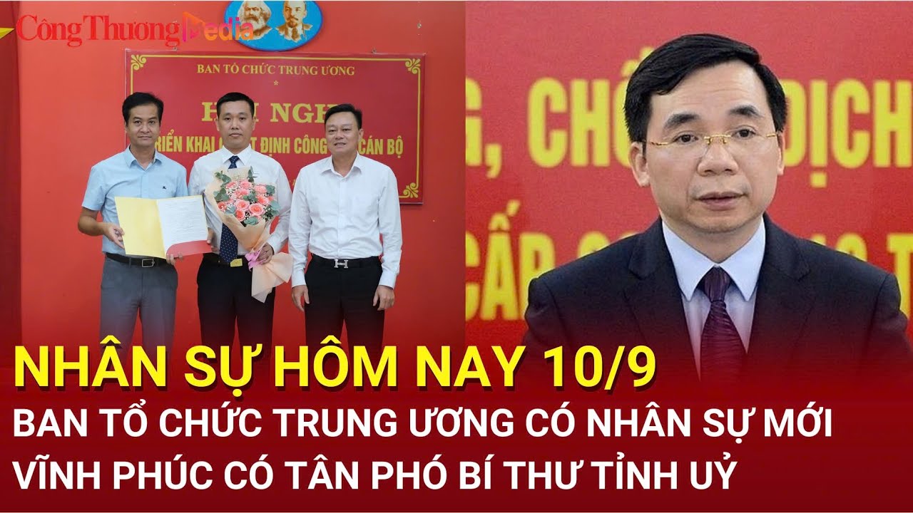 Nhân sự hôm nay 10/9: Ban Tổ chức Trung ương có nhân sự mới; Vĩnh Phúc có tân Phó Bí thư Tỉnh uỷ