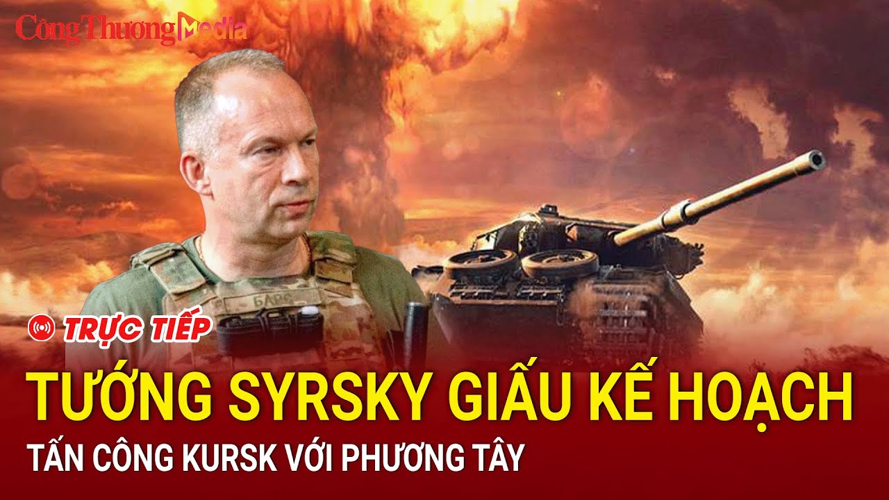 🔴[TRỰC TIẾP]: Toàn cảnh Quốc tế khuya 19/8: Tướng Syrsky giấu kế hoạch tấn công Kursk với phương Tây