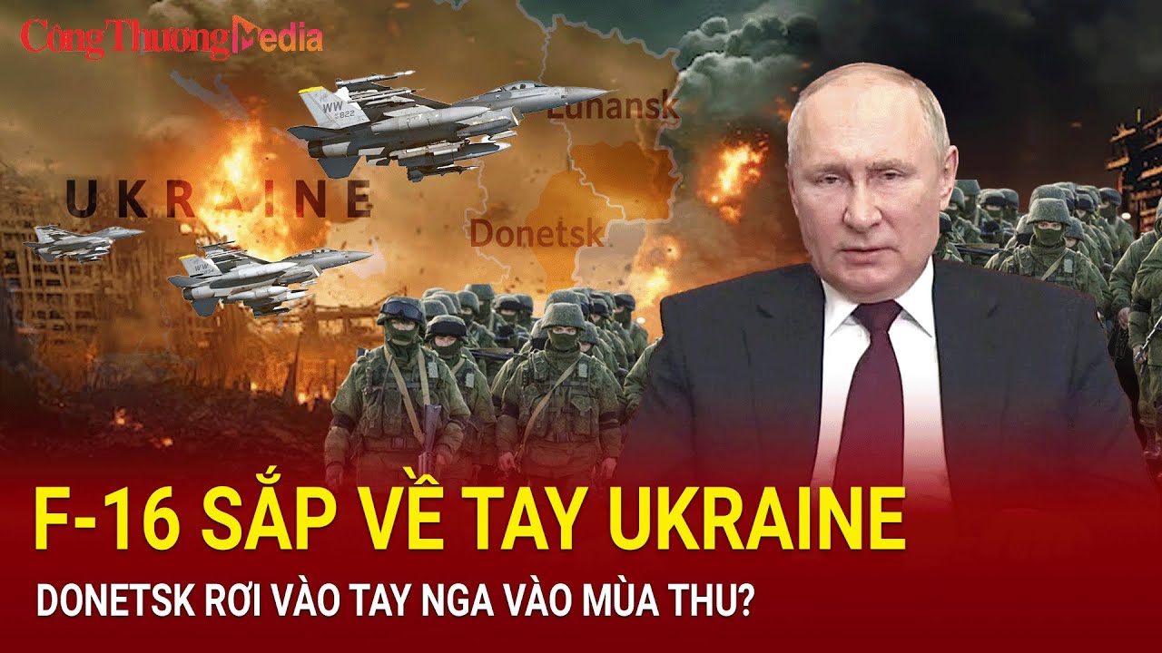 Chiến sự Nga-Ukraine tối ngày 11/7: F-16 sắp về tay Ukraine; Donetsk rơi vào tay Nga vào mùa thu?