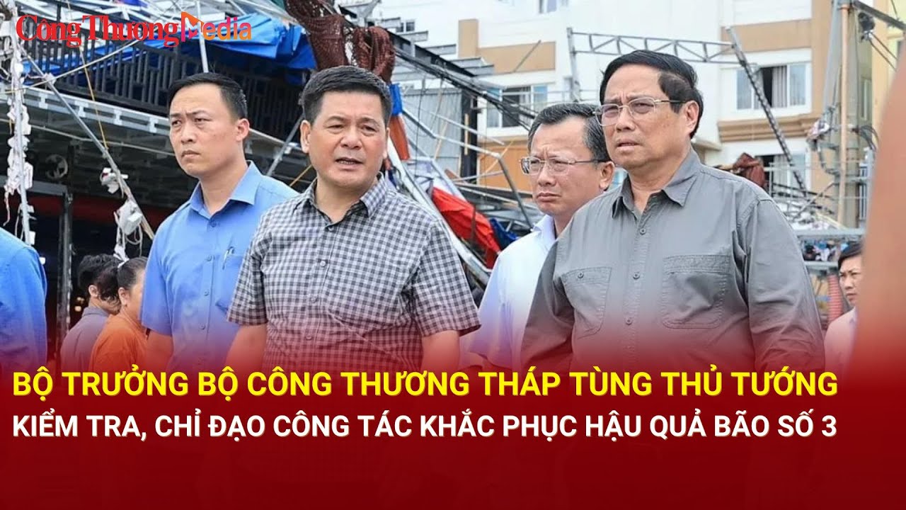 Bộ trưởng Bộ Công Thương tháp tùng Thủ tướng kiểm tra, chỉ đạo công tác khắc phục hậu quả bão số 3