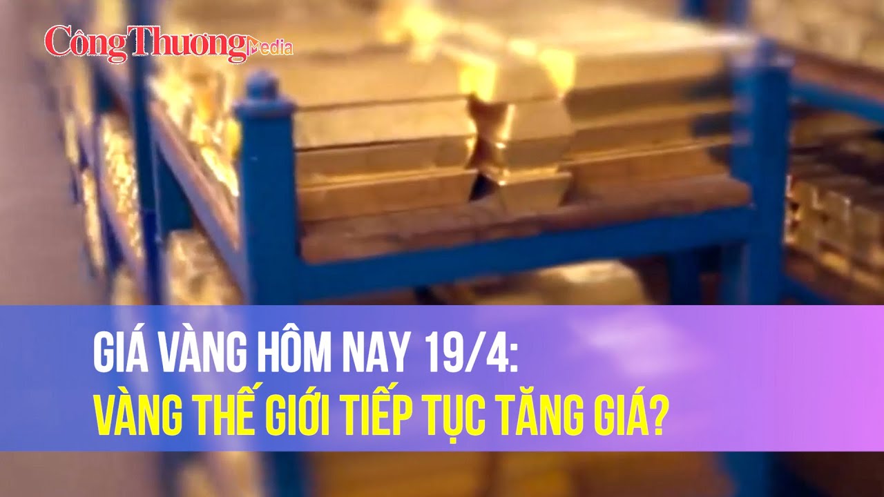 Giá vàng hôm nay 19/4: Vàng thế giới tiếp tục tăng giá?