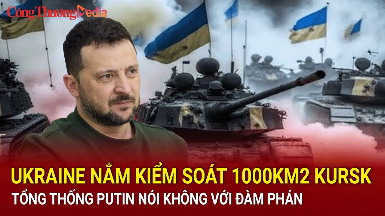 Tin nóng thế giới 13/8: Ukraine nắm kiểm soát 1000km2 Kursk, Tổng thống Putin nói không với đàm phán