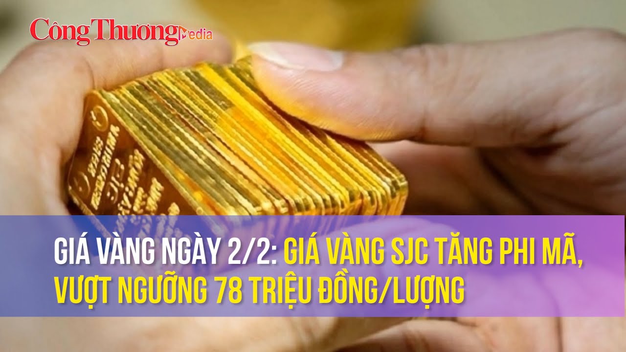 Giá vàng ngày 2/2: Giá vàng SJC tăng phi mã, vượt ngưỡng 78 triệu đồng/lượng