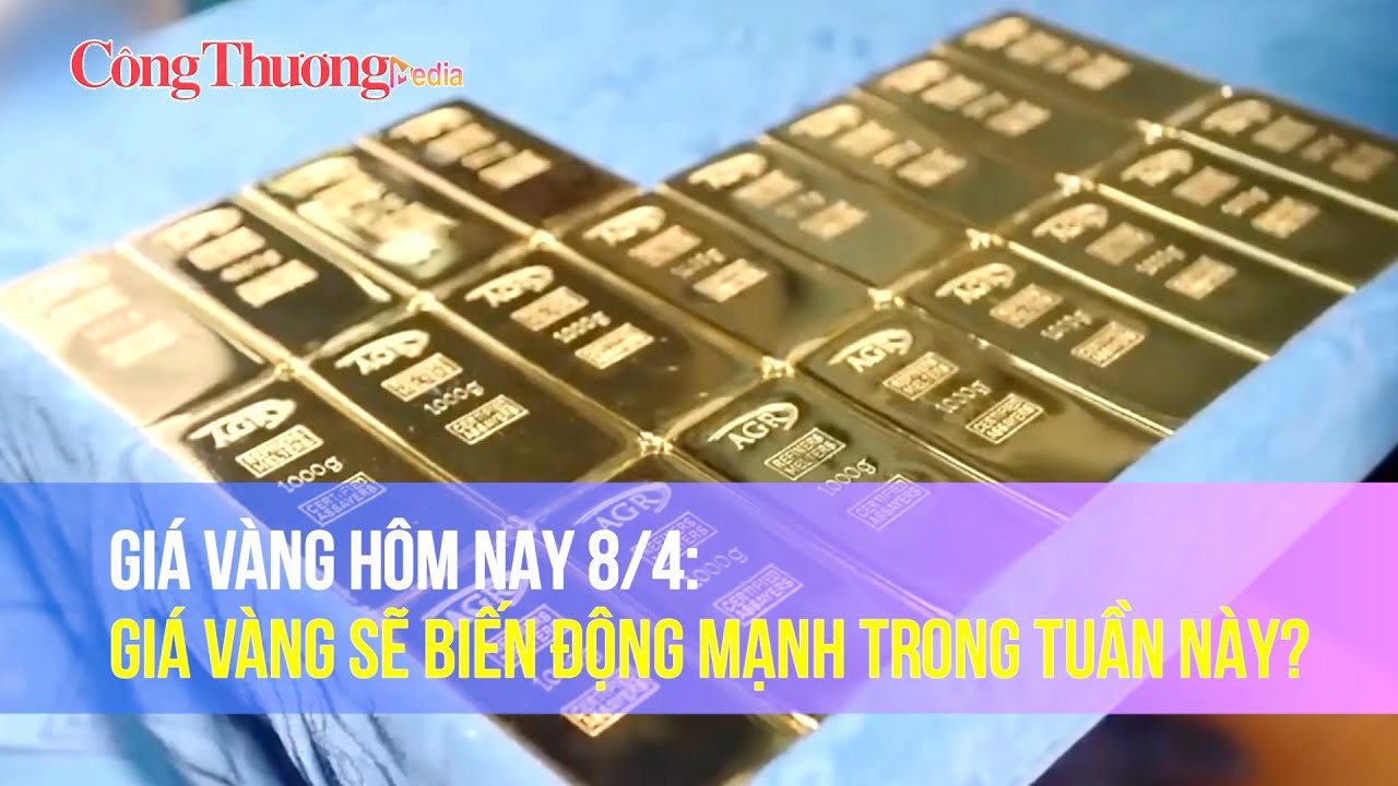 Giá vàng hôm nay 8/4: Giá vàng sẽ tiếp tục tăng mạnh trong tuần này?