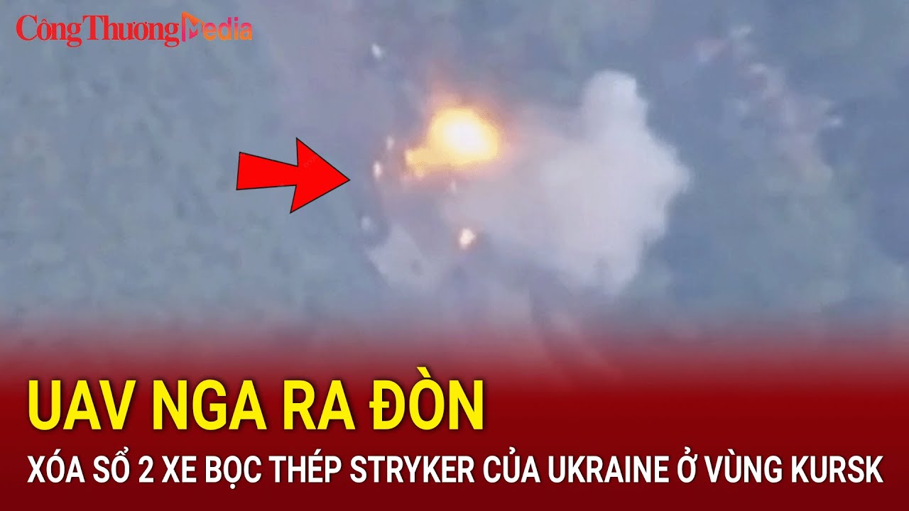 UAV Nga ra đòn xóa sổ 2 xe bọc thép Stryker của Ukraine ở vùng Kursk | Báo Công Thương