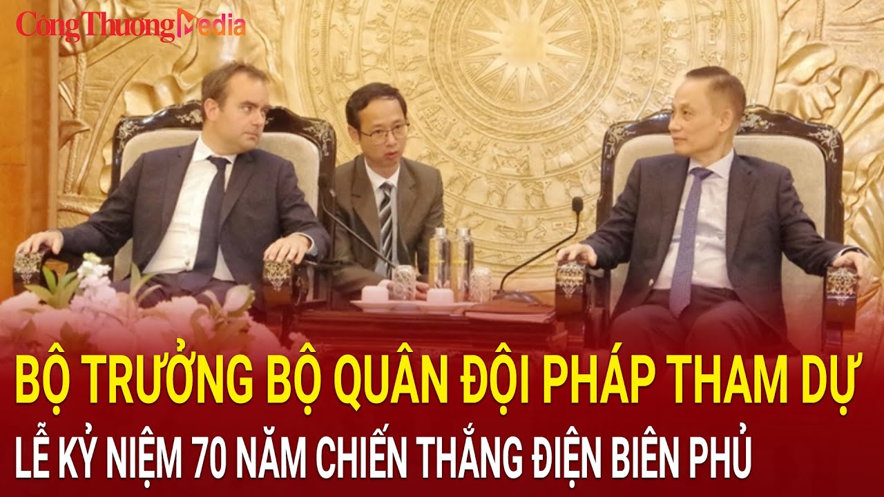 Bộ trưởng Bộ Quân đội Pháp tham dự Lễ kỷ niệm 70 năm Chiến thắng Điện Biên Phủ