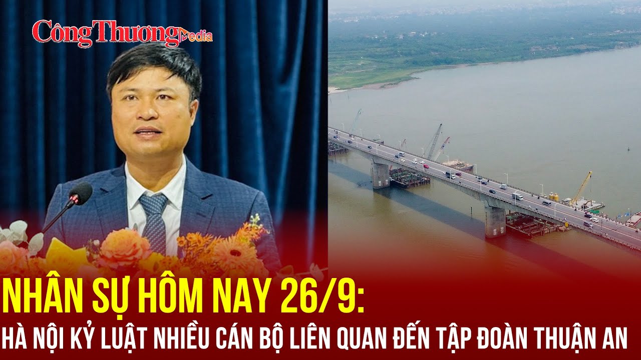 Nhân sự hôm nay 26/9: Bộ Công Thương có tân Phó Cục trưởng; Hà Nội kỷ luật hàng loạt cán bộ