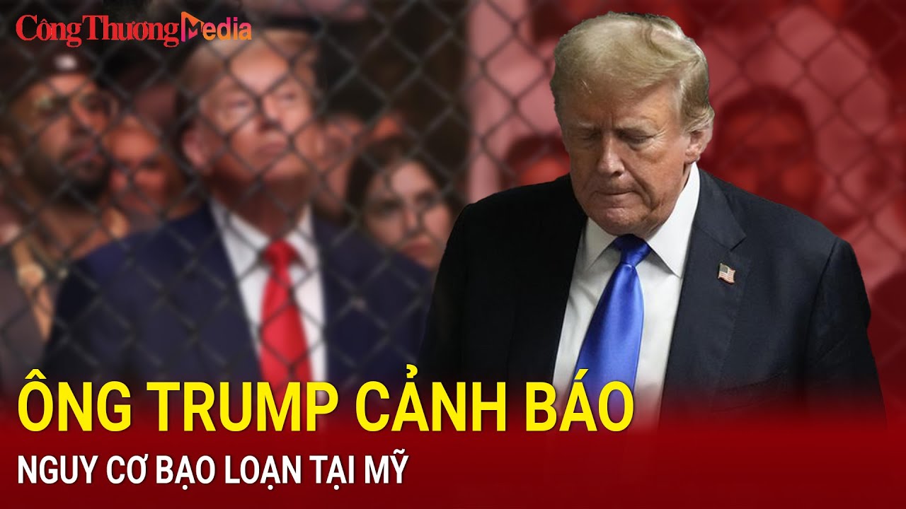 Tin nóng thế giới tối 3/6: Khả năng phải ngồi tù, ông Donald Trump cảnh báo nguy cơ bạo loạn | BCT