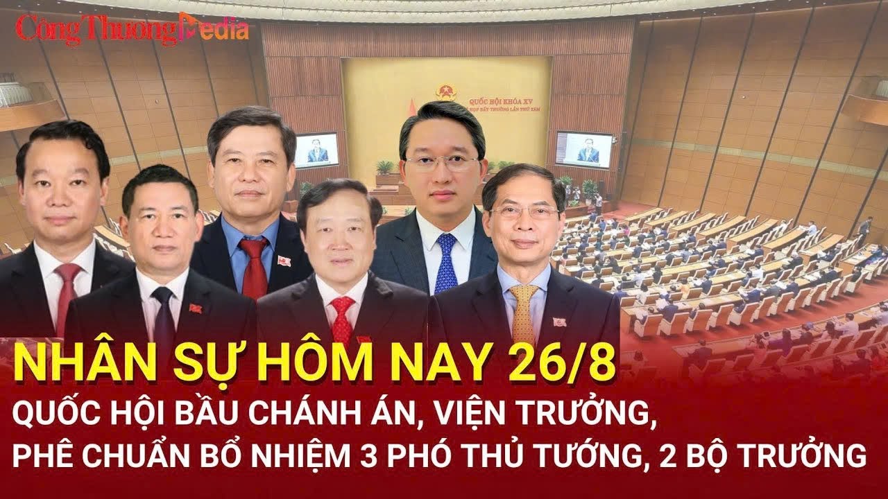 Nhân sự hôm nay 26/8: Quốc hội bầu Chánh án, Viện trưởng, bổ nhiệm 3 Phó Thủ tướng, 2 Bộ trưởng