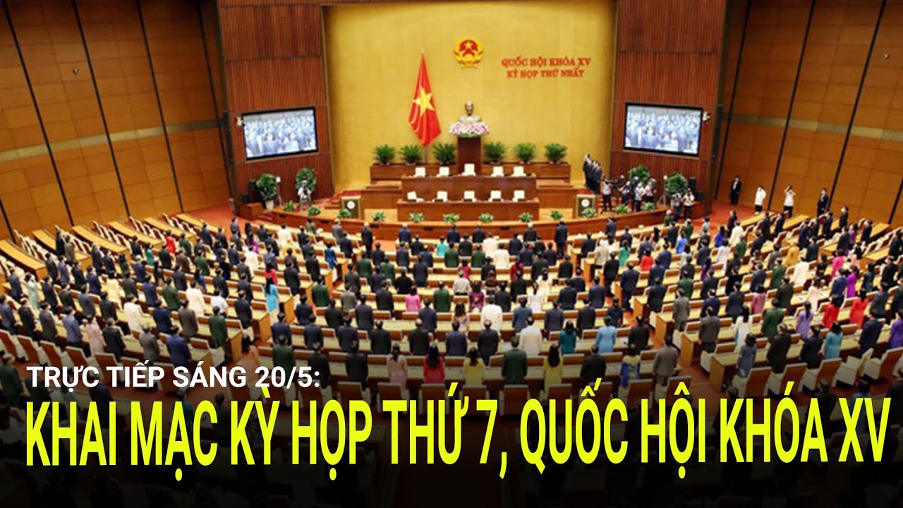 🔴 Trực tiếp 20/5: Khai mạc kỳ họp thứ 7, Quốc hội khóa XV