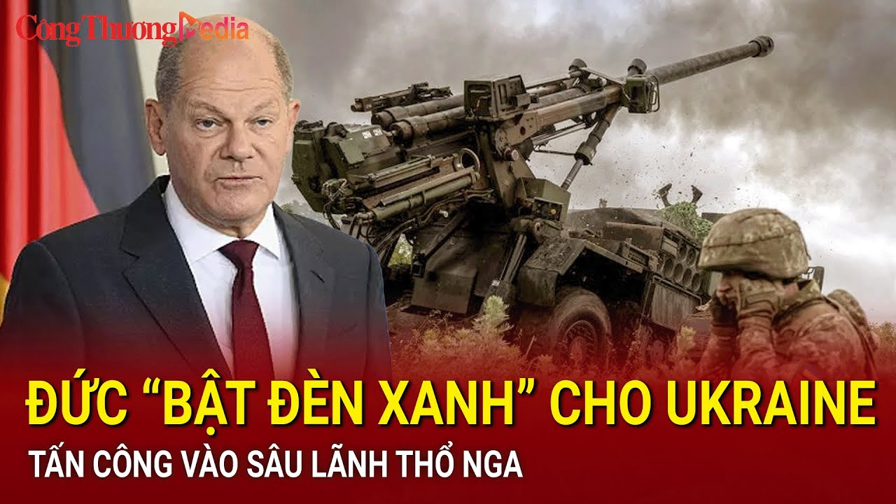 Đức “bật đèn xanh” cho Ukraine tấn công vào sâu lãnh thổ Nga | Báo Công Thương