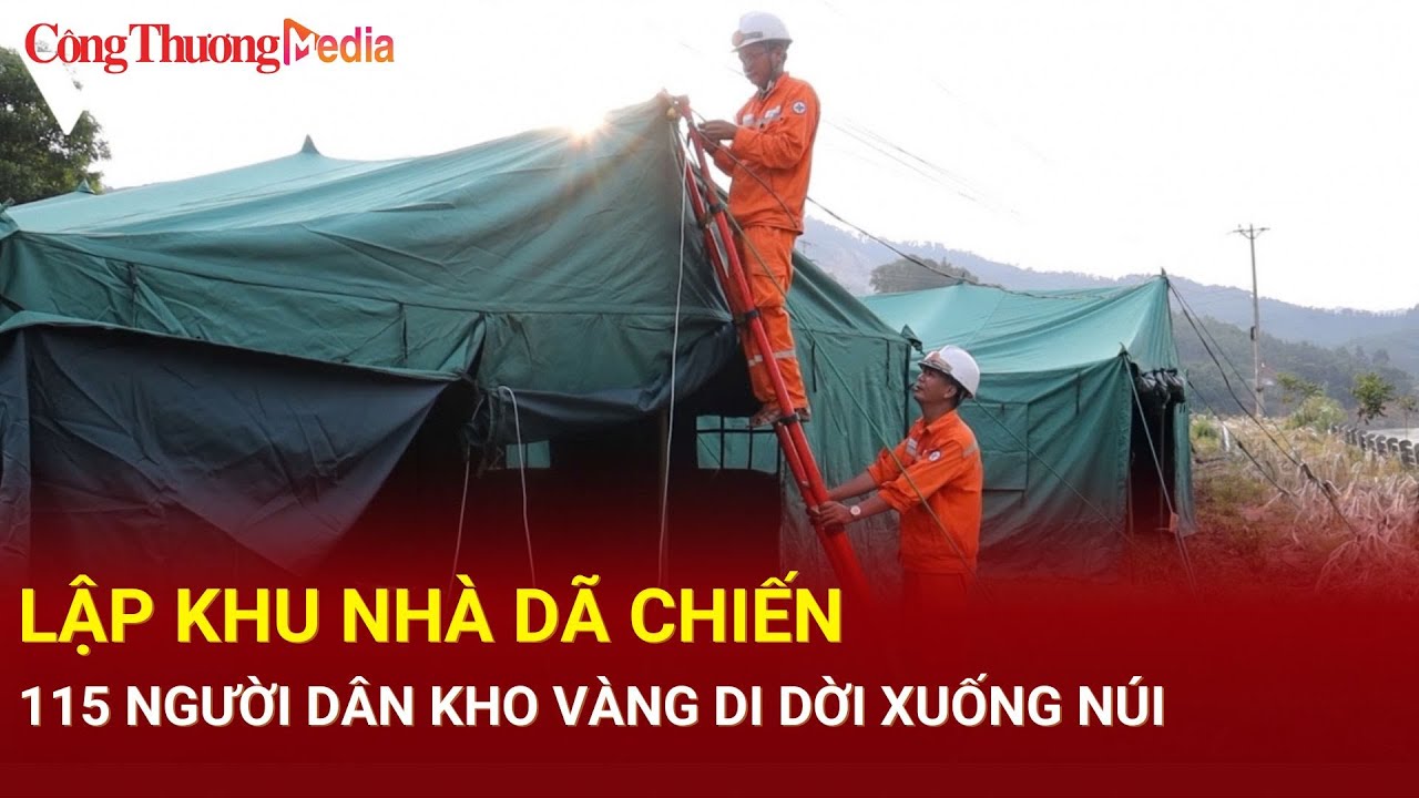 Lập khu nhà dã chiến 115 người dân Kho Vàng di dời xuống núi| Báo Công Thương