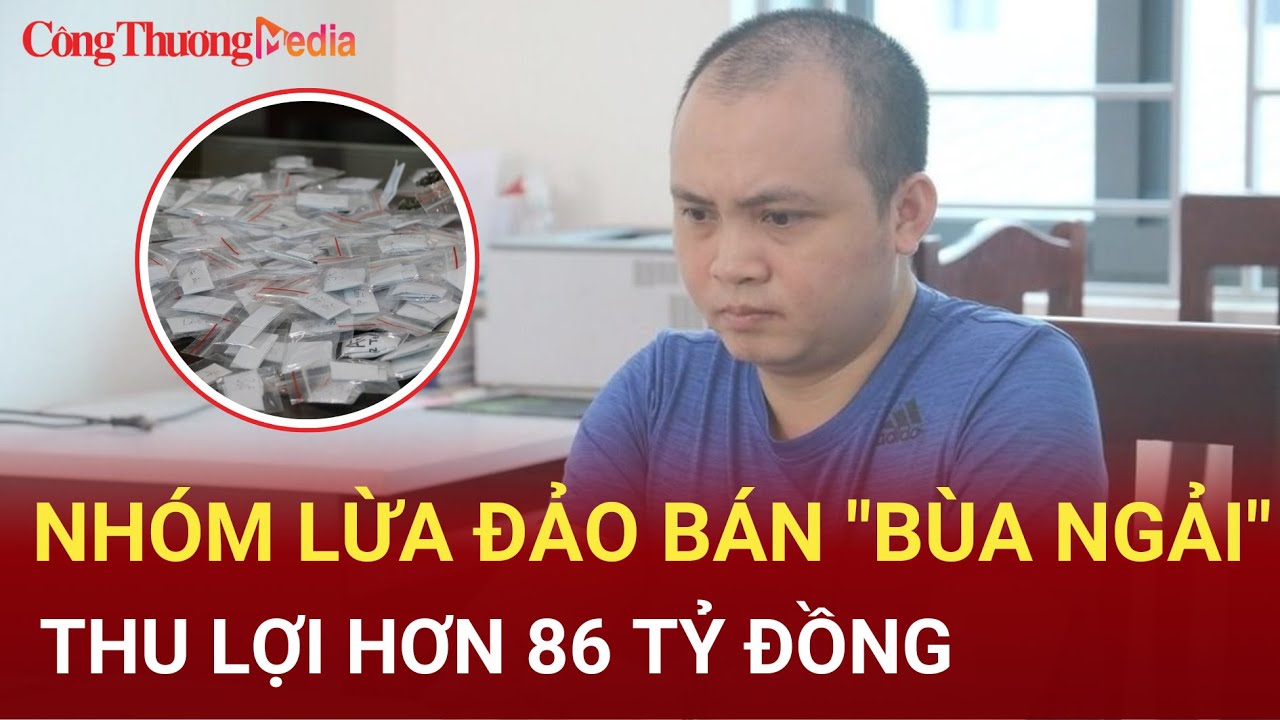 Bắt giữ ổ nhóm lừa đảo bán "bùa ngải" thu lợi bất chính hơn 86 tỷ đồng | Báo Công Thương