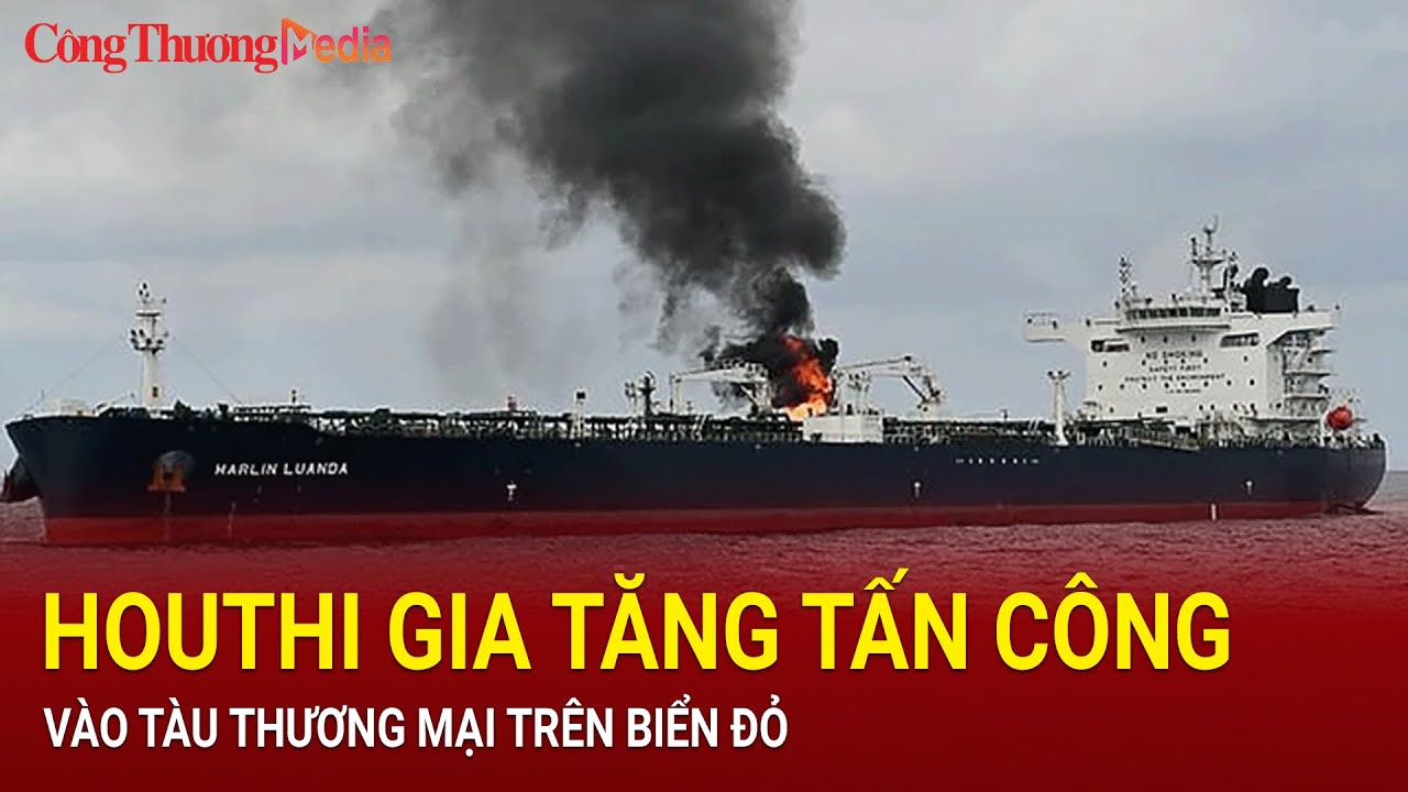 Houthi gia tăng tấn công vào tàu thương mại trên Biển Đỏ | Báo Công Thương