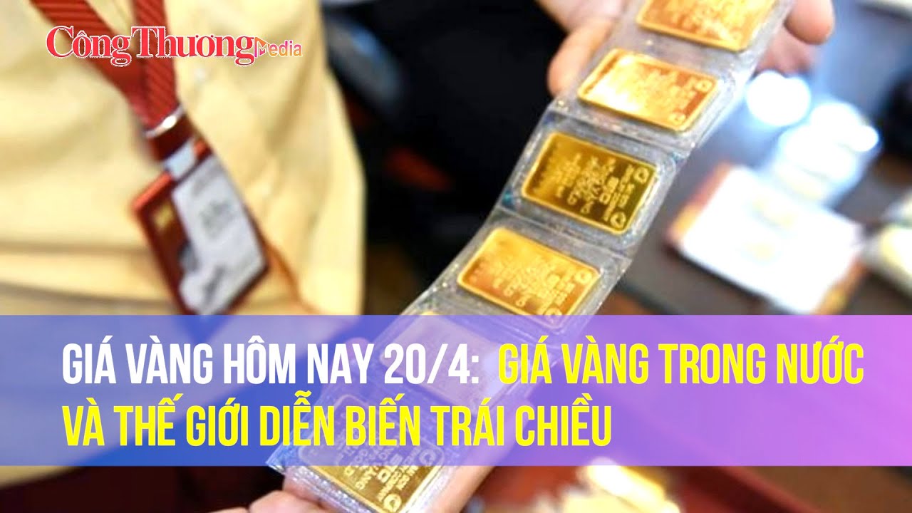 Giá vàng hôm nay 20/4: Giá vàng trong nước và thế giới diễn biến trái chiều