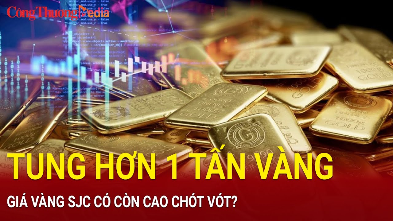 Tung hơn 1 tấn vàng, giá vàng SJC có còn cao chót vót?