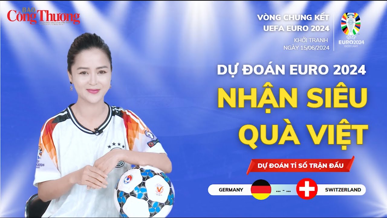 Dự đoán EURO: Nhận định bóng đá Thụy Sĩ và Đức (2h00 ngày 24/06) | Báo Công Thương