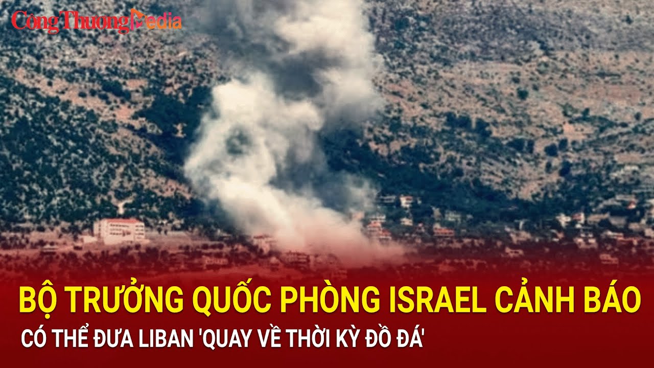 Bộ trưởng Quốc phòng Israel cảnh báo có thể đưa Liban "quay về thời kỳ đồ đá" | Báo Công Thương