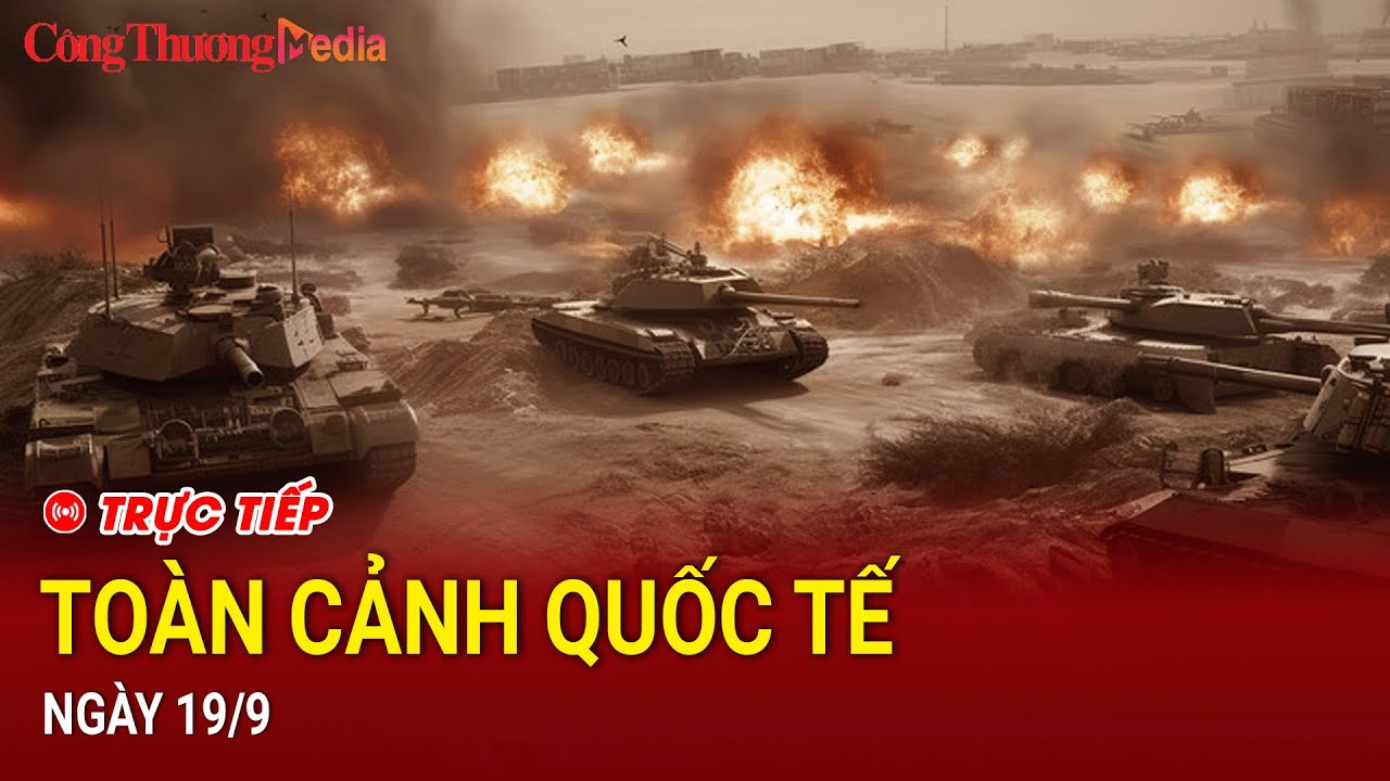 🔴[TRỰC TIẾP]: Toàn cảnh Quốc tế 19/9 - Tin tức Quốc tế tổng hợp mới nhất.