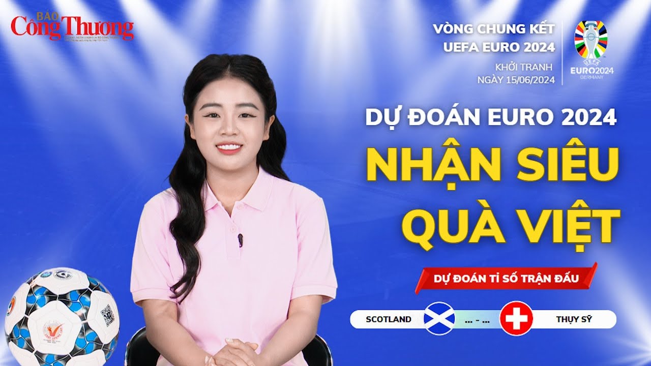 Dự đoán EURO: Nhận định bóng đá Scotland và Thụy Sĩ (2h00 ngày 20/6)| Báo Công Thương