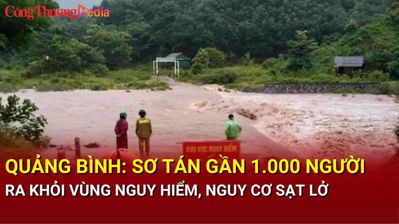 Quảng Bình: Sơ tán gần 1.000 người ra khỏi vùng nguy hiểm, nguy cơ sạt lở| Báo Công Thương