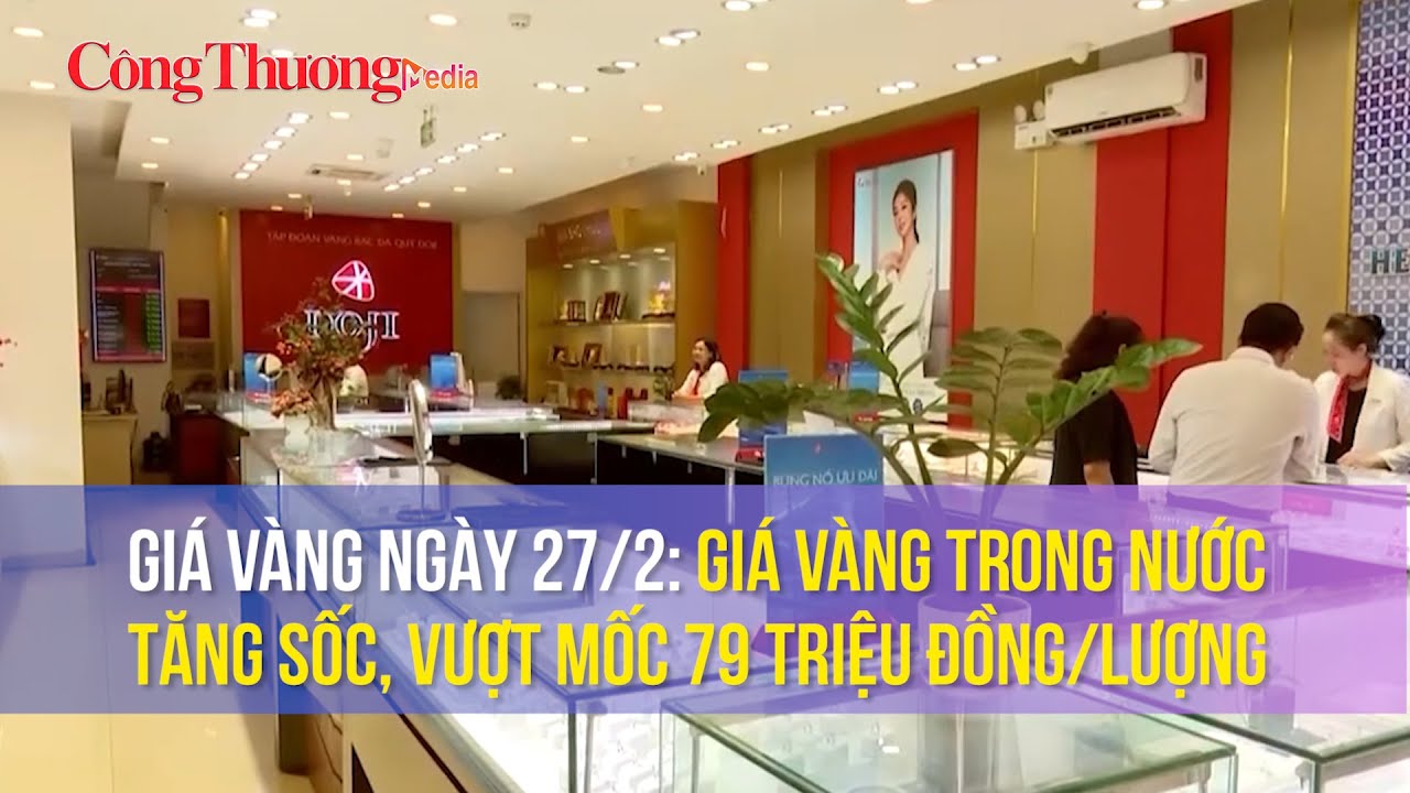 Giá vàng ngày 27/2: Giá vàng trong nước tăng sốc, vượt mốc 79 triệu đồng/lượng