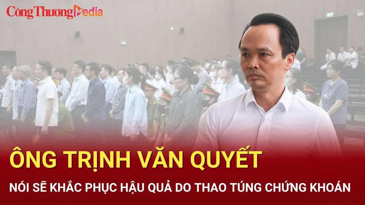 Ông Trịnh Văn Quyết nói sẽ khắc phục hậu quả do thao túng chứng khoán