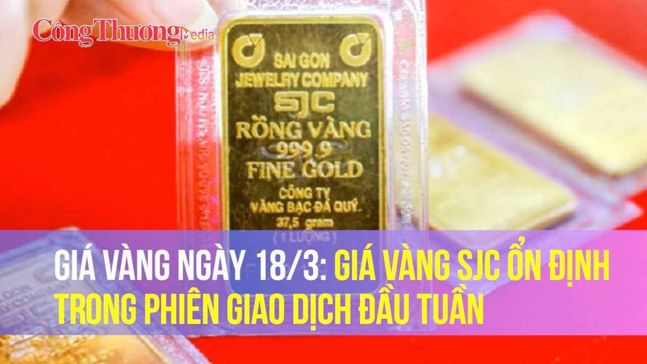 Giá vàng hôm nay 18/3: Giá vàng SJC ổn định trong phiên giao dịch đầu tuần