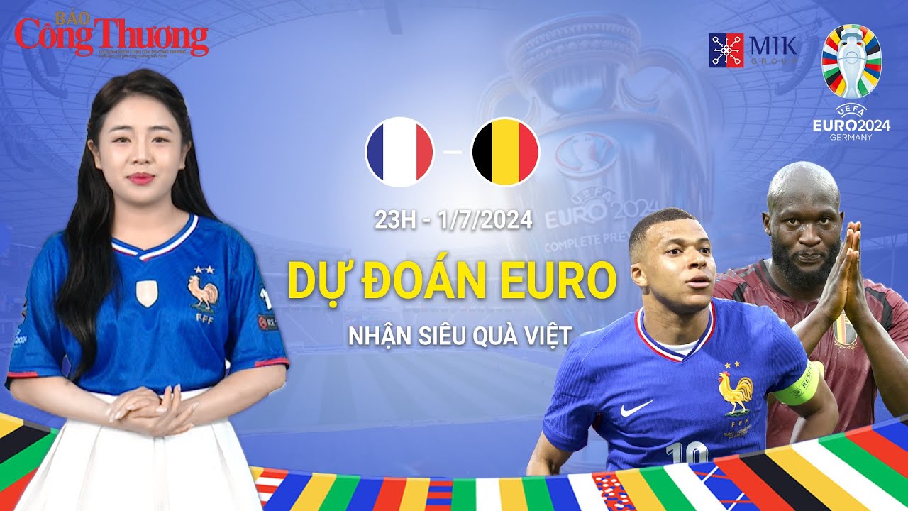 Dự đoán EURO: Nhận định bóng đá Pháp và Bỉ (23h ngày 1/7)| Báo Công Thương