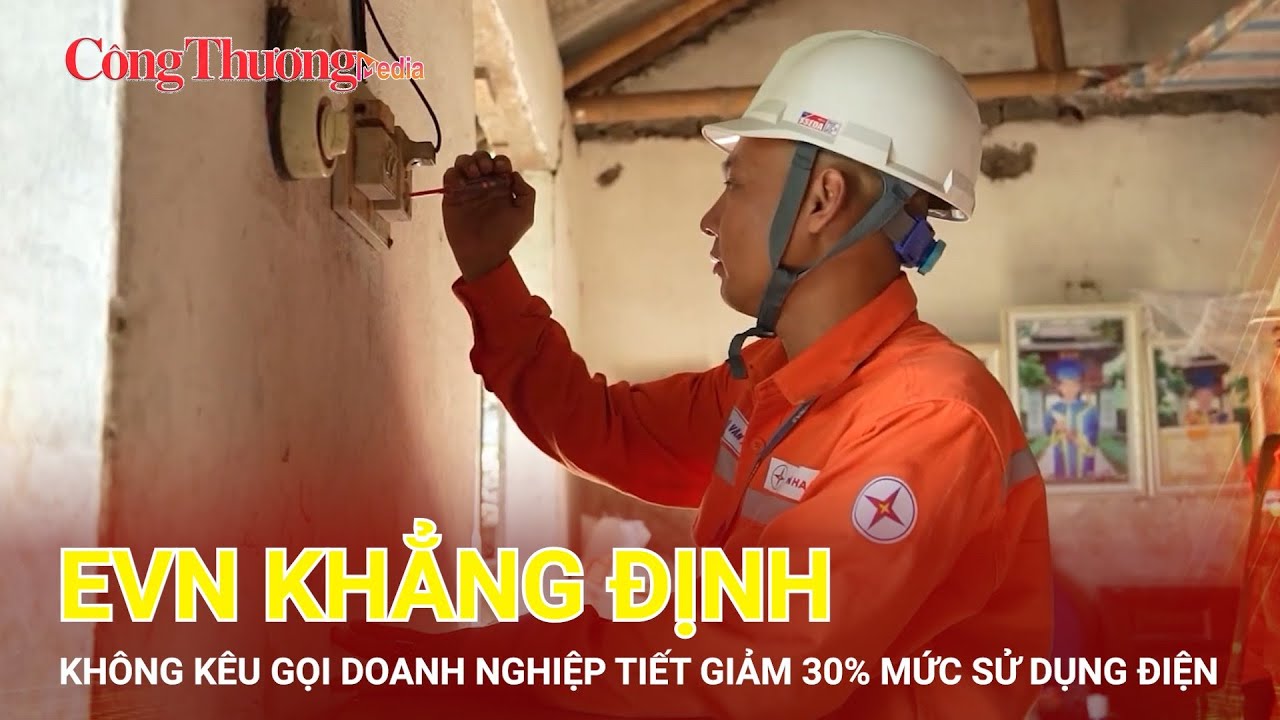 EVN khẳng định không kêu gọi doanh nghiệp tiết giảm 30% mức sử dụng điện