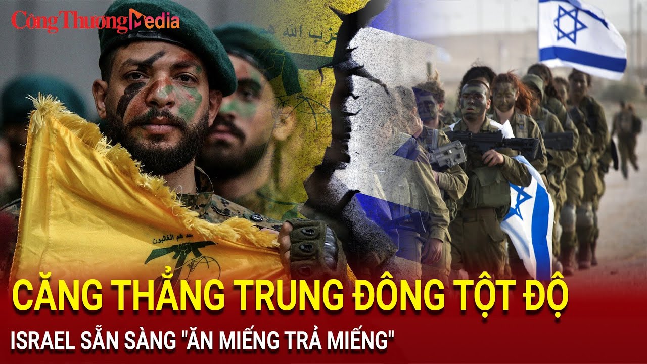 Căng Thẳng Trung Đông Tột Độ: Israel Sẵn Sàng "Ăn Miếng Trả Miếng" | Báo Công Thương