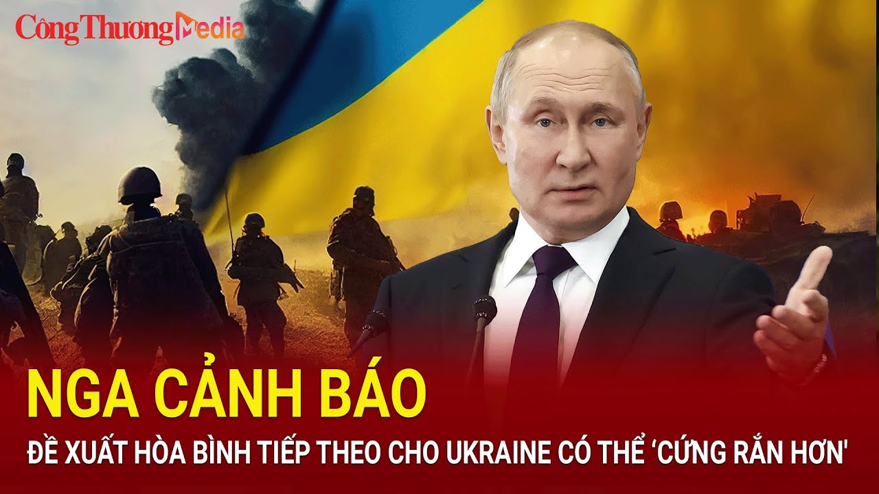 Nga cảnh báo đề xuất hòa bình tiếp theo cho Ukraine có thể ‘cứng rắn hơn' | Báo Công Thương