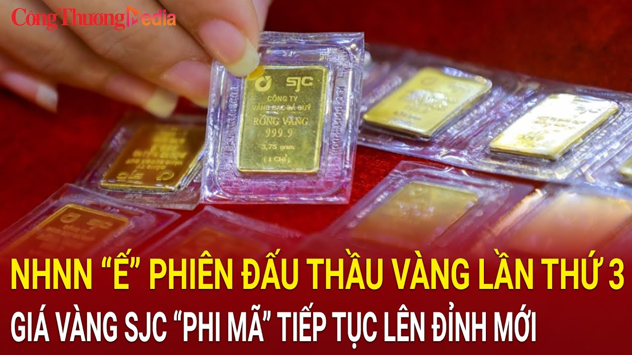 NHNN “ế” phiên đấu thầu vàng lần thứ 3: Giá vàng SJC “phi mã” tiếp tục lên đỉnh mới