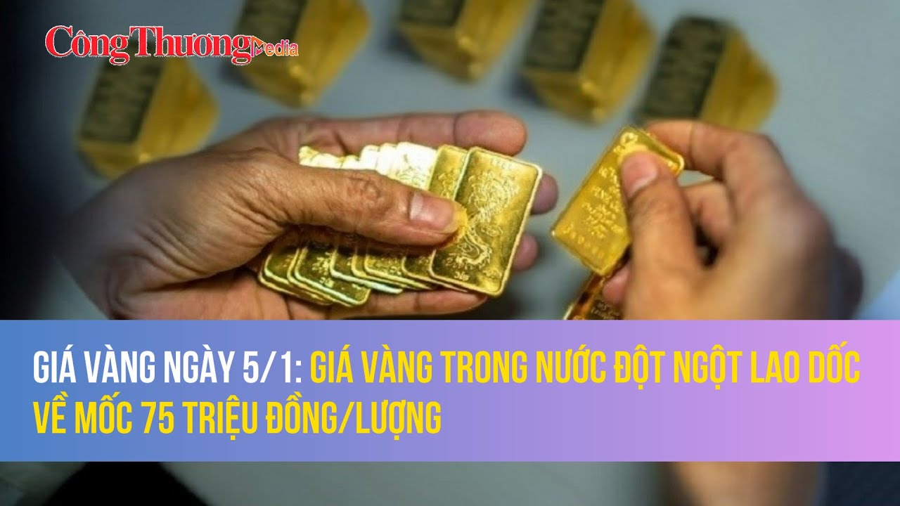 Giá vàng ngày 5/1: Giá vàng trong nước đột ngột lao dốc về mốc 75 triệu đồng/lượng