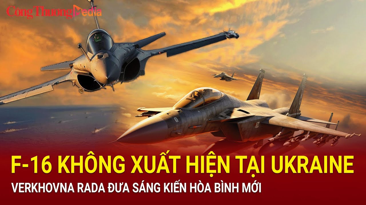 Chiến sự Nga-Ukraine 20/6: F-16 không xuất hiện ở Ukraine; Verkhovna Rada đưa sáng kiến hòa bình mới