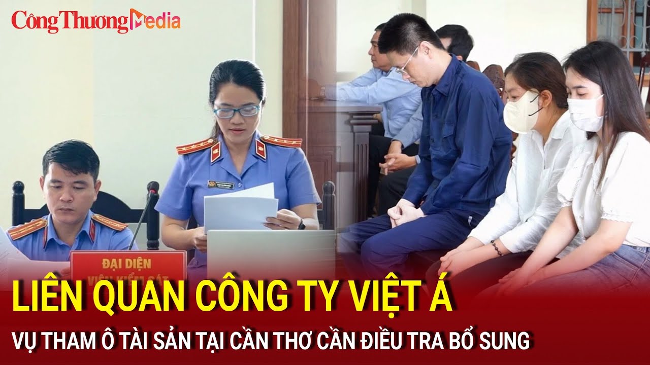 Liên quan Công ty Việt Á, vụ tham ô tài sản tại Cần Thơ cần điều tra bổ sung